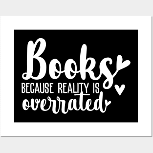 Books because reality is overrated Posters and Art